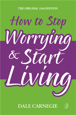 How To Stop Worrying & Start Living     Dale Carnegie 